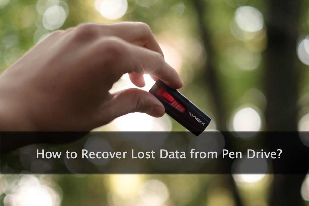 How to Recover Lost Data from Pen Drive?