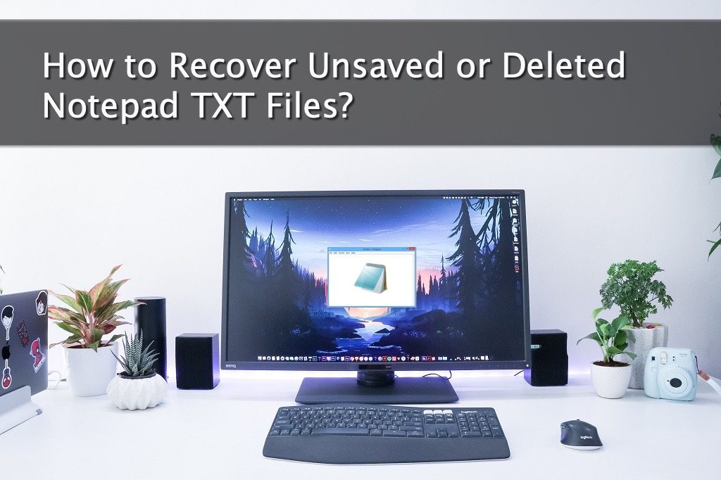 How to Recover Unsaved or Deleted Notepad TXT Files?